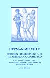 Herman Melville: Between Charlemagne And the Antemosaic Cosmic Man: Race, Class And the Crisis of Bourgeois Ideology in an American Renaissance Writer (Marx/Third Millennium)