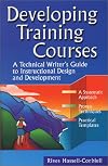 Developing Training Courses : A Technical Writer's Guide to Instructional Design and Development