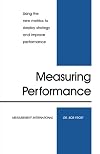 Measuring Performance : Using the new metrics to deploy strategy and improve performance