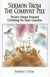 Sermon From The Compost Pile: Seven Steps Toward Creating An Inner Garden