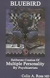 Bluebird : Deliberate Creation of Multiple Personality by Psychiatrists