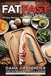 Fat Fast Cookbook: 50 Easy Recipes to Jump Start Your Low Carb Weight Loss