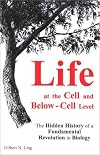 Life at the Cell and Below-Cell Level: The Hidden History of a Fundamental Revolution in Biology