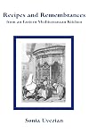 Recipes and Remembrances from an Eastern Mediterranean Kitchen: A Culinary Journey through Syria, Lebanon, and Jordan