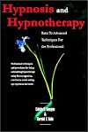 Hypnosis and Hypnotherapy Basic to Advanced Techniques for the Professional