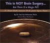 This is NOT Brain Surgery...But There IS a Magic Pill!