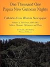 One Thousand One Papua New Guinean Nights: Folktales from Wantok Newspaper. Volume 2: Tales from 1986-1997, Indices, Glossary, References and Maps (Papua New Guinea Folklore Series)