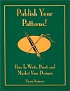 Publish Your Patterns! How to Write, Print, and Market Your Designs