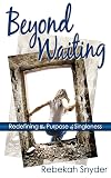 Beyond Waiting: Redefining the Purpose of Singleness