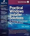 Practical Windows Installer Solutions for Building InstallShield Setup Applications