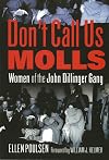 Don't Call Us Molls: Women of the John Dillinger Gang