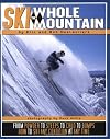 Ski the Whole Mountain: How to Ski Any Condition at Any Time