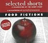 Selected Shorts: Food Fictions (Selected Shorts: A Celebration of the Short Story)