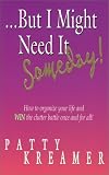 But I Might Need It Someday!