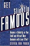 Get Slightly Famous: Become a Celebrity in Your Field and Attract More Business with Less Effort