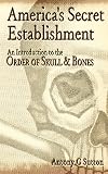 America's Secret Establishment: An Introduction to the Order of Skull & Bones
