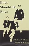 Boys Should Be Boys /; A Headmaster's Reflections [BOYS SHOULD BE BOYS ANNIV/E]