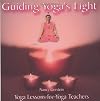 Guiding Yoga's Light: Yoga Lessons for Yoga Teachers