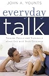 Everyday Talk: Talking Freely and Naturally about God with Your Children