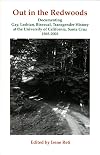 Out in the Redwoods: Documenting Gay, Lesbian Bisexual, Transgender History at the University of California, Santa Cruz, 1965-2003