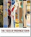 The Tides of Provincetown: Pivotal Years in America's Oldest Continuous Art Colony, 1899-2011