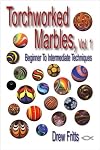 Torchworked Marbles, Vol. 1 - Beginning to Intermediate Techniques