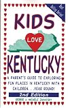 Kids Love Kentucky: A Parent's Guide to Exploring Fun Places in Kentucky With Children...Year Round
