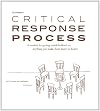Liz Lerman's critical response process: A method for getting useful feedback on anything you make, from dance to dessert / by Liz Lerman and John Borstel