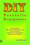 Diy Portfolio Management: Do It Yourself! With a Little Independent Work, You Too Can Beat the Returns of Indexes and Mu