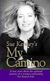 Sue Kenney's My Camino: A True Story About the Spiritual Journey of a Woman Confronting Her Deepest Fear