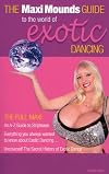 The Maxi Mounds Guide to the World of Exotic Dancing