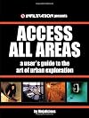 Access All Areas: A User's Guide to the Art of Urban Exploration