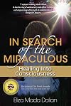 In Search of the Miraculous: Healing into Consciousness