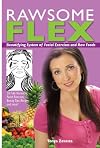 Rawsome Flex: Beautifying System of Facial Exercises and Raw Foods