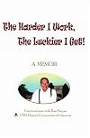 The harder I work, the luckier I get : conversations with Ron Harper : a memoir