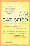 Get Satisfied: How Twenty People Like You Found the Satisfaction of Enough