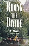 Riding the Divide: Riding Horses, Relating to People, Reminiscing about Life, Revering God's Creation, With a Little Theology Thrown in for Good Measure