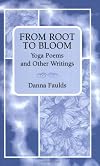 From Root to Bloom: Yoga Poems and Other Writings