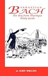 Sebastian Bach: The Boy From Thuringia - Study Guide