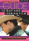 Blood Moon's Guide to Gay and Lesbian Film: The World's Most Comprehensive Guide to Recent Gay and Lesbian Movies