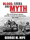 BLOOD, STEEL, AND MYTH: The II.SS-Panzer-Korps and the Road to Prochorowka