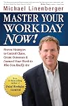 Master Your Workday Now!: Proven Strategies to Control Chaos, Create Outcomes, & Connect Your Work to Who You Really Are
