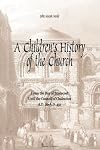 A Children's History of the Church: From the day of Pentecost to the Council of Chalcedon (A.D. 29-A.D 451)