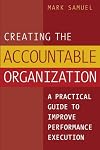 Creating the Accountable Organization: A Practical Guide to Improve Performance Execution