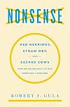 Nonsense : red herrings, straw men, and sacred cows : how we abuse logic in our everyday language