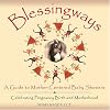 Blessingways: A Guide to Mother-Centered Baby Showers--Celebrating Pregnancy, Birth, and Motherhood