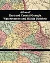 Atlas of East and Coastal Georgia Watercourses and Militia Districts