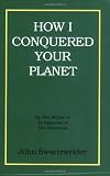 How I Conquered Your Planet