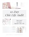 10-Day Chic Life Audit: Take Stock, Get Clear, Upgrade Your Life (A Chic Life)