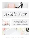 A Chic Year: 52 Style, Simplicity, & Self-Care Projects For Creating A Chic Life